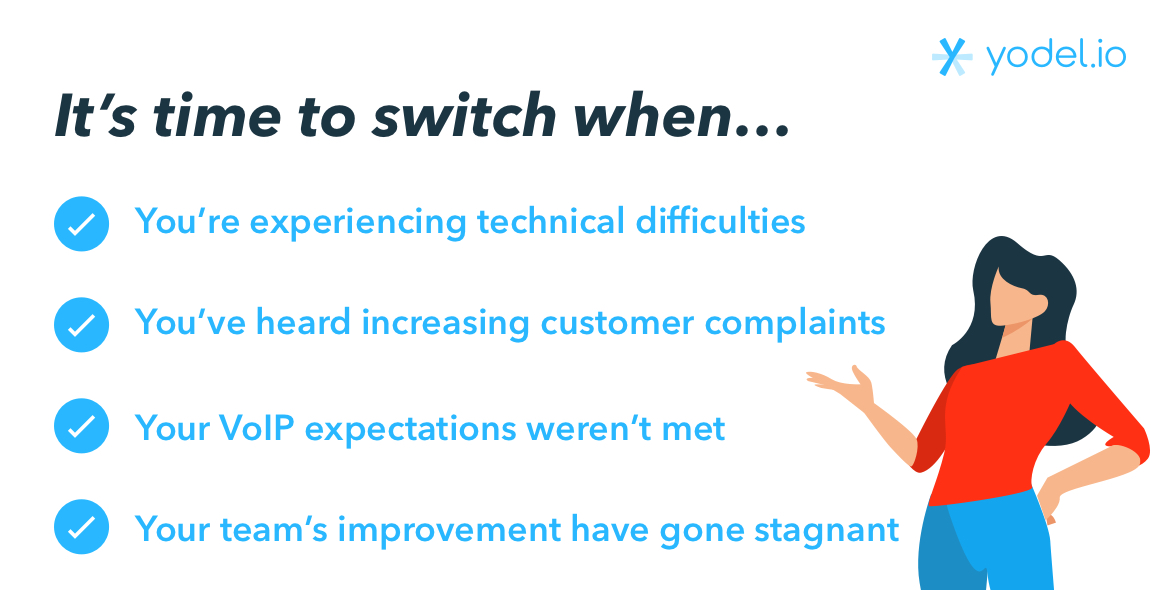 Switch your VoIP provider if your expectations weren&rsquo;t met, you&rsquo;ve heard complaints, you have technological difficulties, or you aren&rsquo;t seeing team improvements